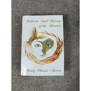 Galactic Soul History of the Universe by Rising Phoenix Aurora First Edition